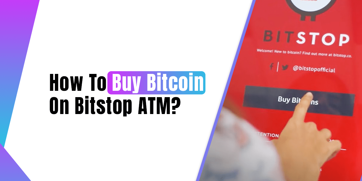 Steps to Buy Bitcoin on Bitstop ATM