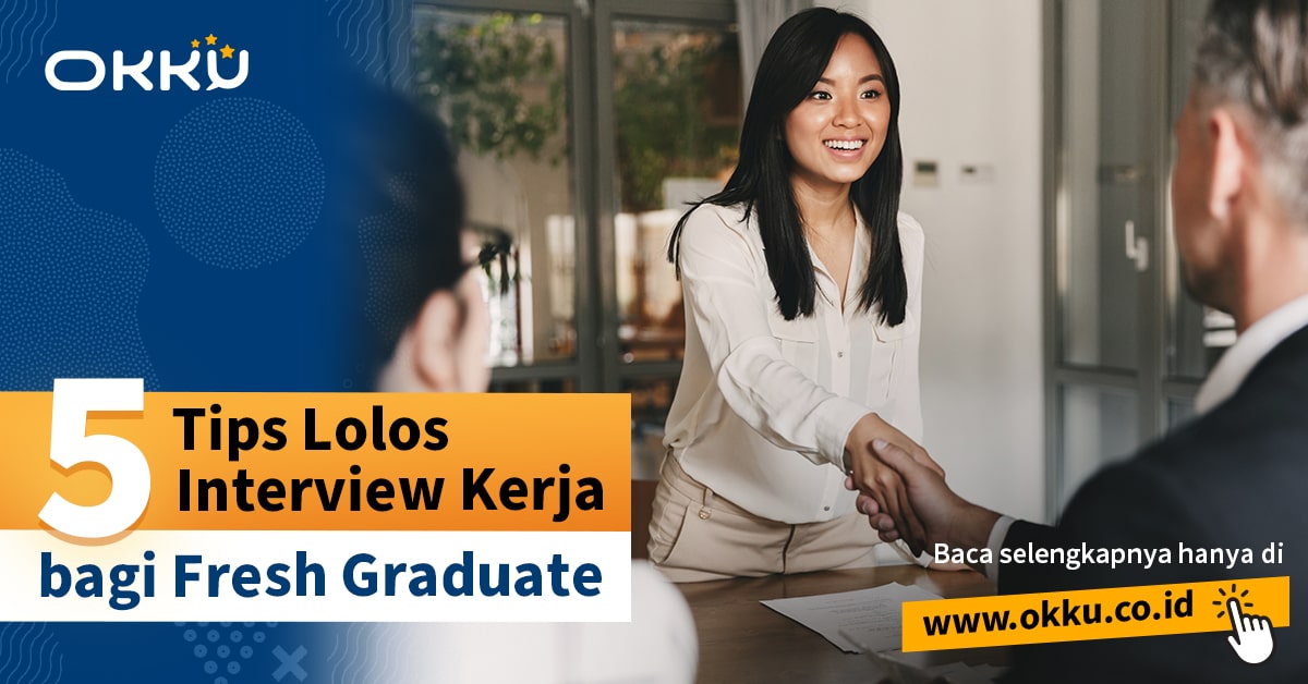 Tips untuk Lolos dari Interview Kerja bagi Fresh Graduate | okku