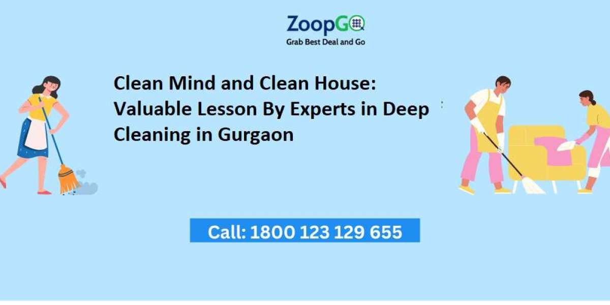 Clean Mind and Clean House: Valuable Lesson By Experts in Deep Cleaning in Gurgaon