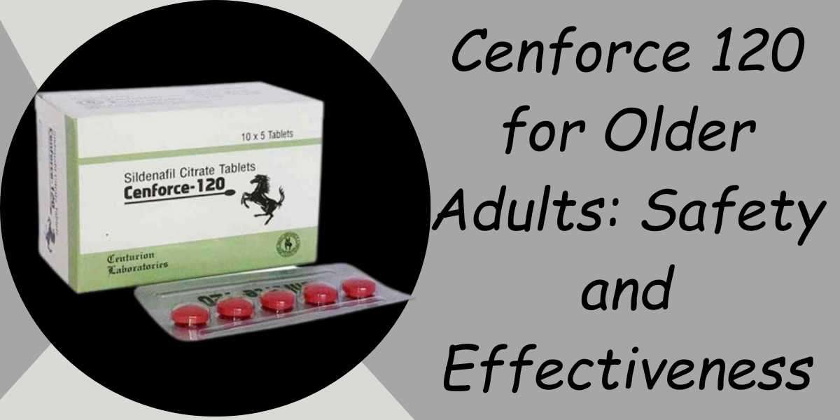 Cenforce 120 for Older Adults: Safety and Effectiveness