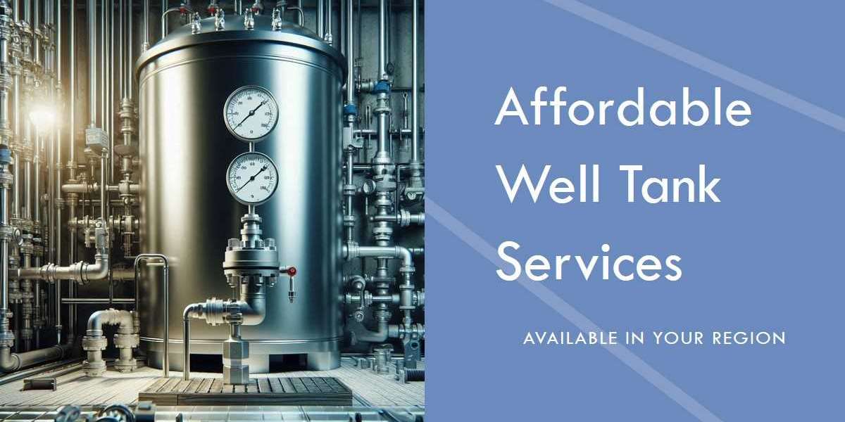 Options for Well Tank Service That Are Reasonably Priced in Your Region