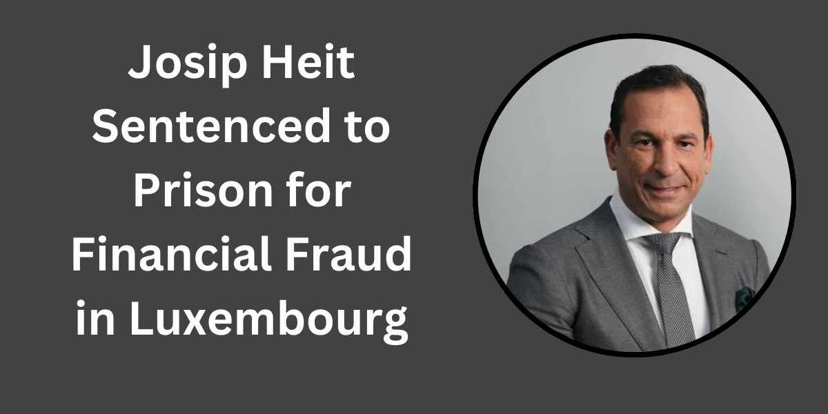 Josip Heit Sentenced to Prison for Financial Fraud in Luxembourg