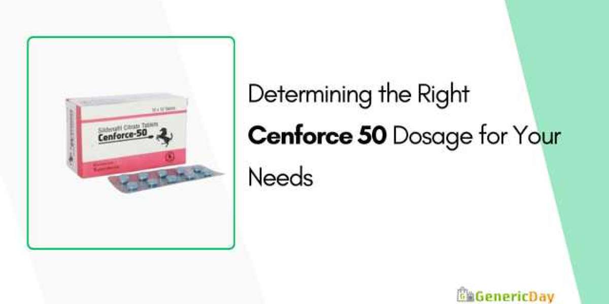 Determining the Right Cenforce 50 Dosage for Your Needs