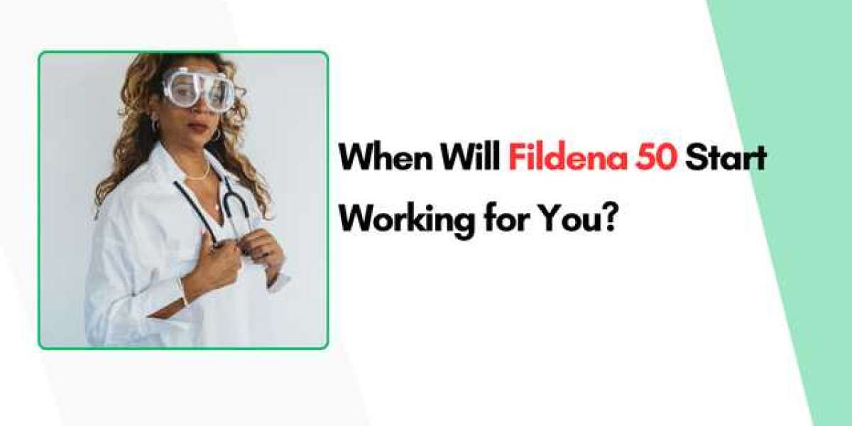 When Will Fildena 50 Start Working for You?