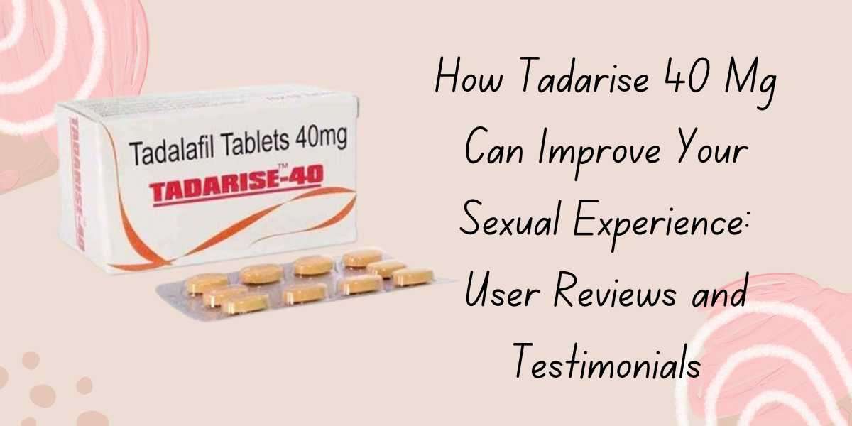 How Tadarise 40 Mg Can Improve Your ****ual Experience: User Reviews and Testimonials