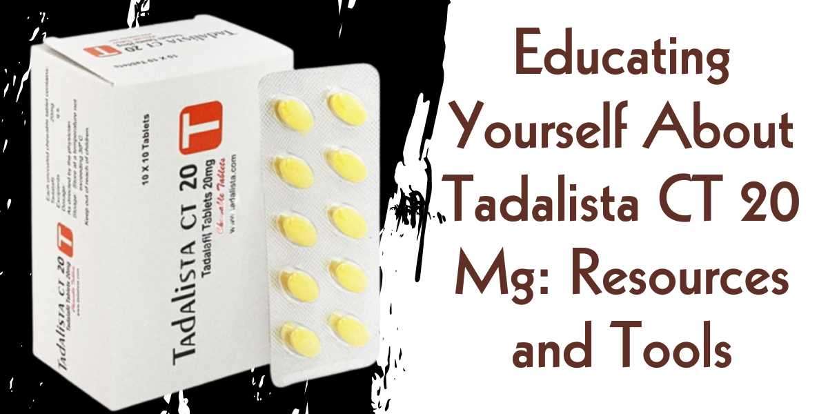 Educating Yourself About Tadalista CT 20 Mg: Resources and Tools